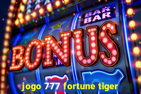 jogo 777 fortune tiger