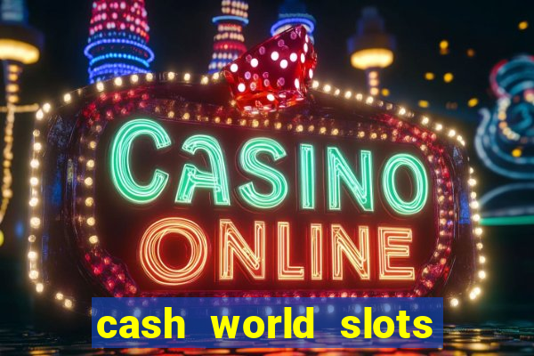 cash world slots and crash