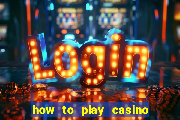 how to play casino card games