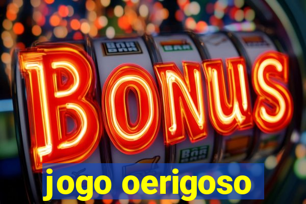 jogo oerigoso