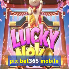 pix bet365 mobile