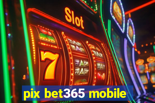 pix bet365 mobile