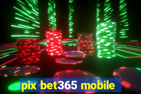 pix bet365 mobile