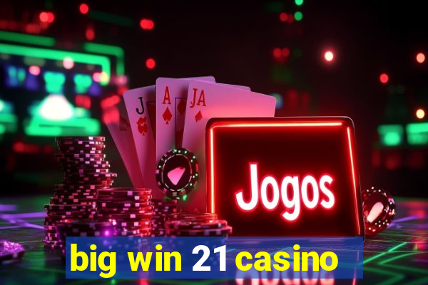 big win 21 casino