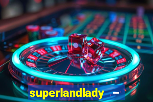 superlandlady – ganhar dinheiro paga jogando