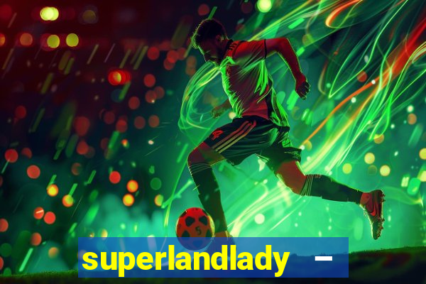 superlandlady – ganhar dinheiro paga jogando