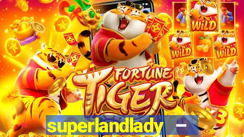 superlandlady – ganhar dinheiro paga jogando