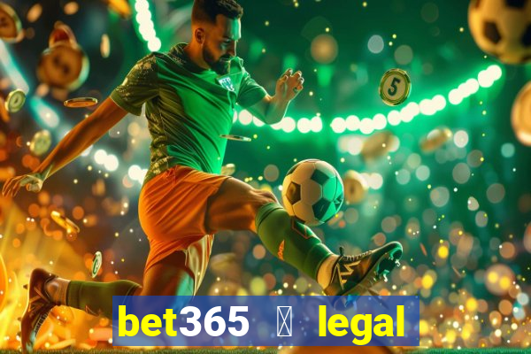 bet365 茅 legal no brasil