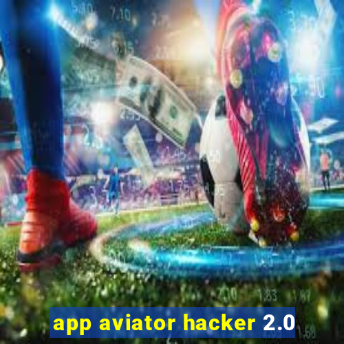 app aviator hacker 2.0