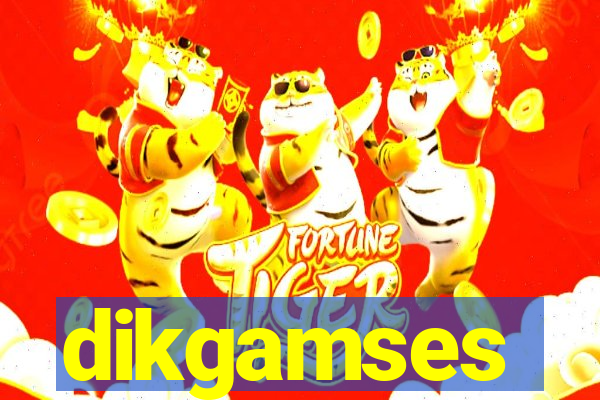 dikgamses