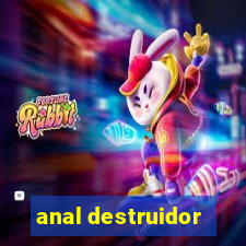 anal destruidor