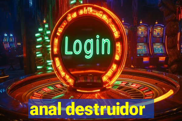 anal destruidor