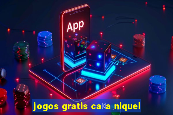 jogos gratis ca莽a niquel