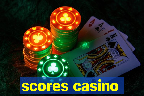 scores casino