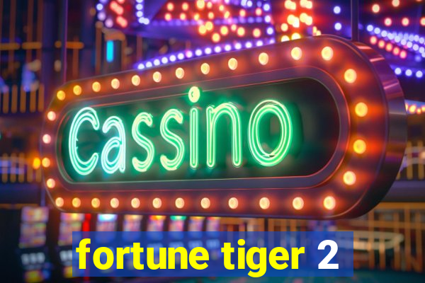 fortune tiger 2