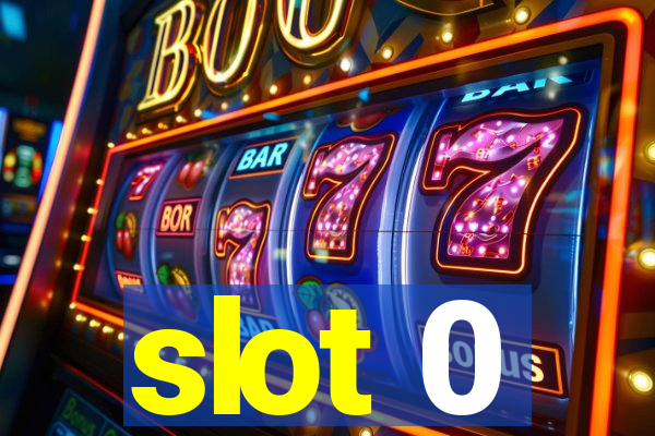 slot 0