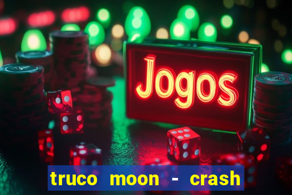 truco moon - crash & poker