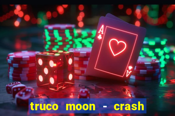 truco moon - crash & poker