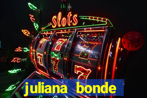 juliana bonde mostra tudo