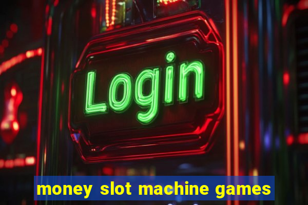 money slot machine games