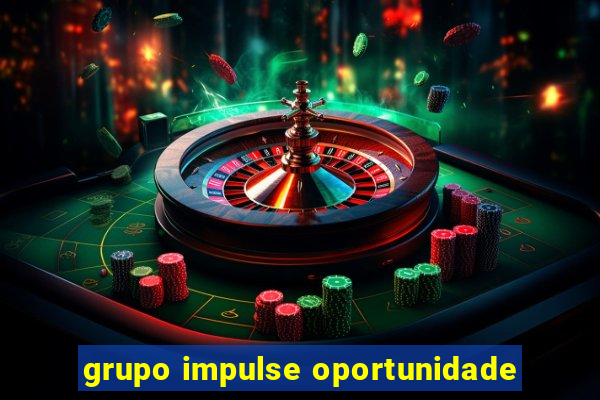 grupo impulse oportunidade