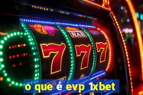 o que é evp 1xbet