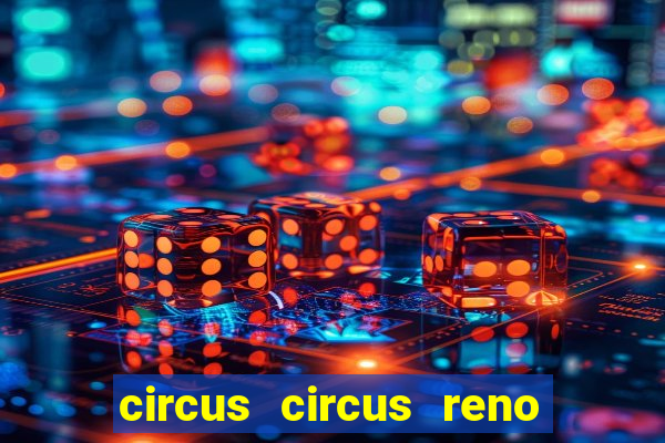 circus circus reno hotel casino