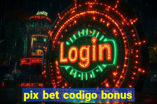 pix bet codigo bonus