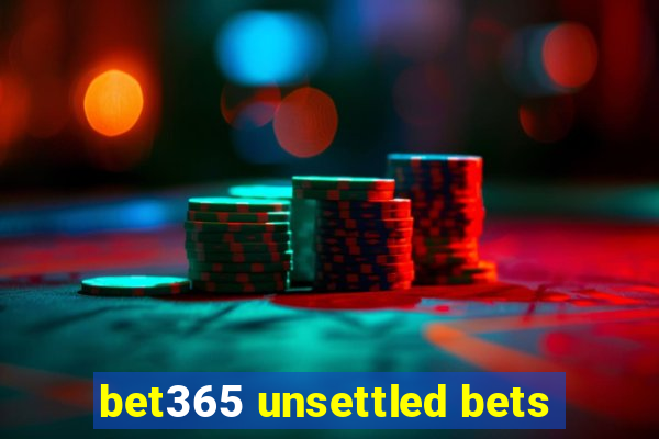 bet365 unsettled bets