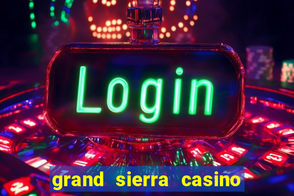 grand sierra casino resort reno