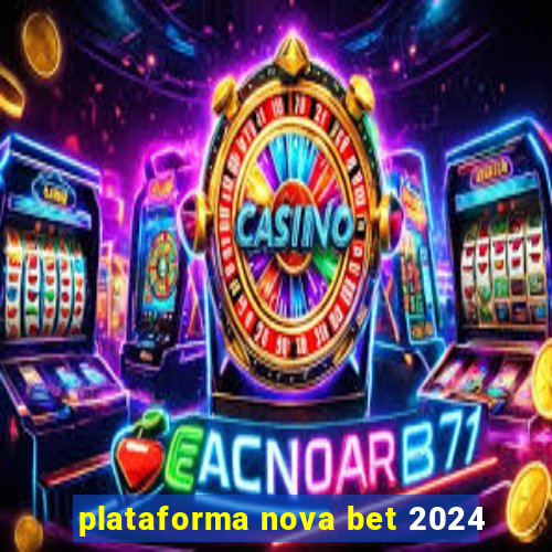 plataforma nova bet 2024