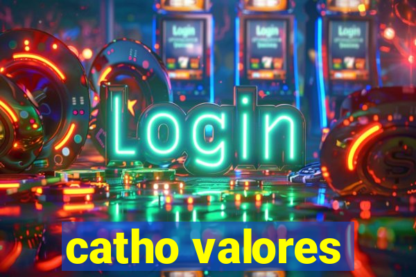 catho valores