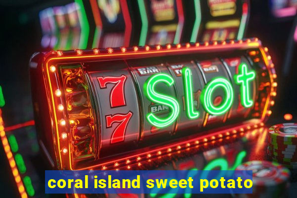 coral island sweet potato