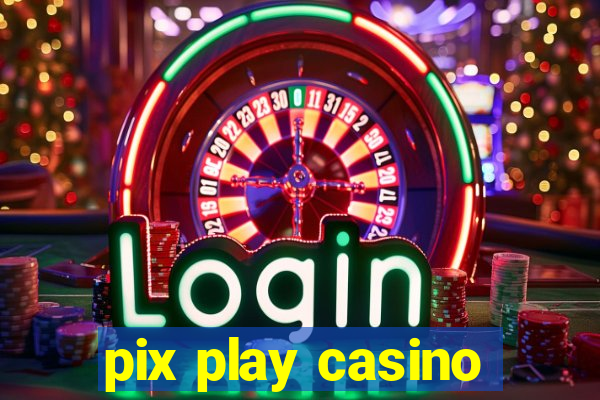 pix play casino