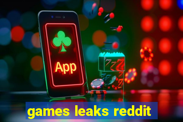 games leaks reddit