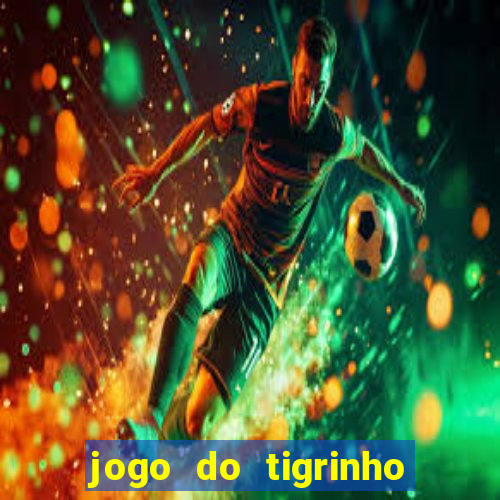 jogo do tigrinho como ganhar