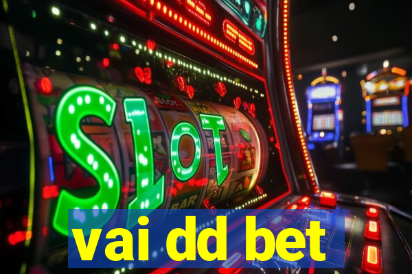 vai dd bet