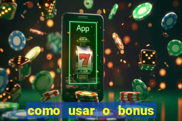 como usar o bonus na vai de bet