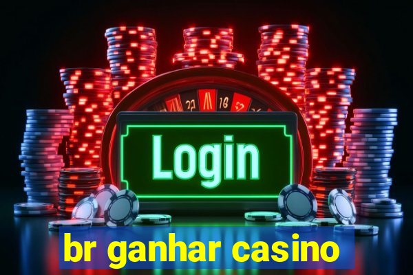 br ganhar casino