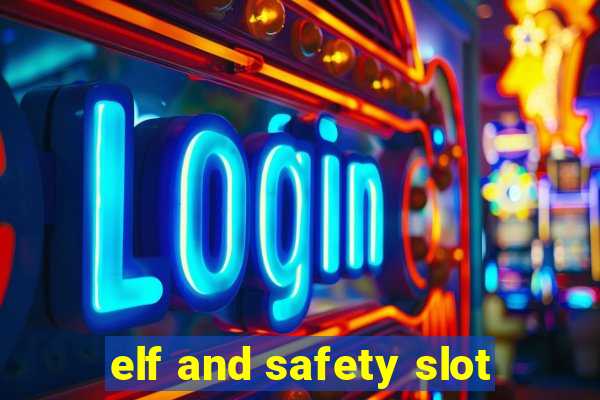 elf and safety slot