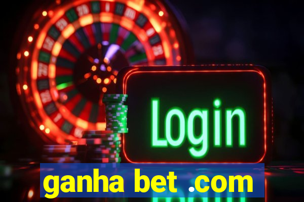 ganha bet .com