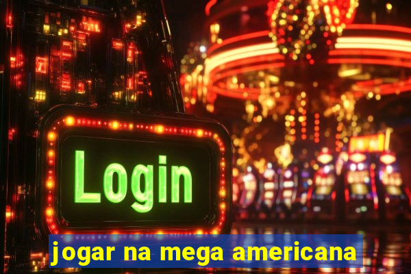 jogar na mega americana