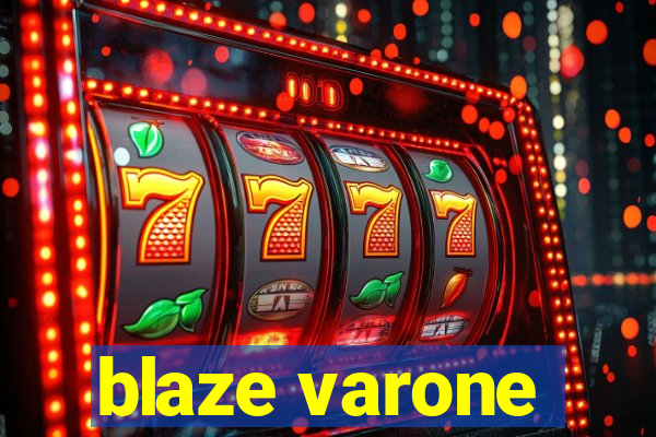 blaze varone