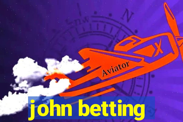 john betting