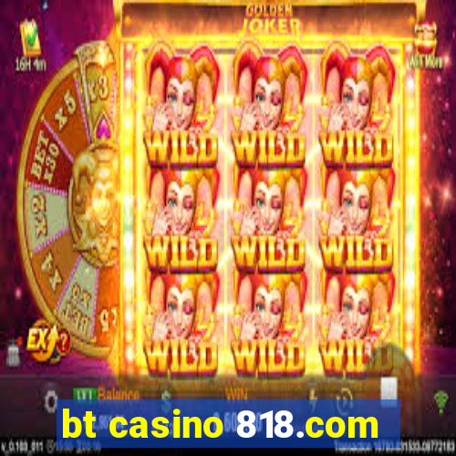 bt casino 818.com