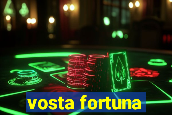 vosta fortuna