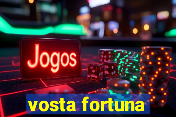 vosta fortuna