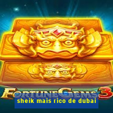 sheik mais rico de dubai