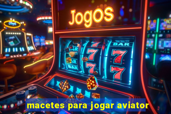 macetes para jogar aviator