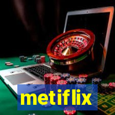 metiflix